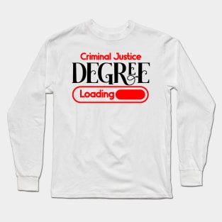 Criminal Justice Degree Loading Long Sleeve T-Shirt